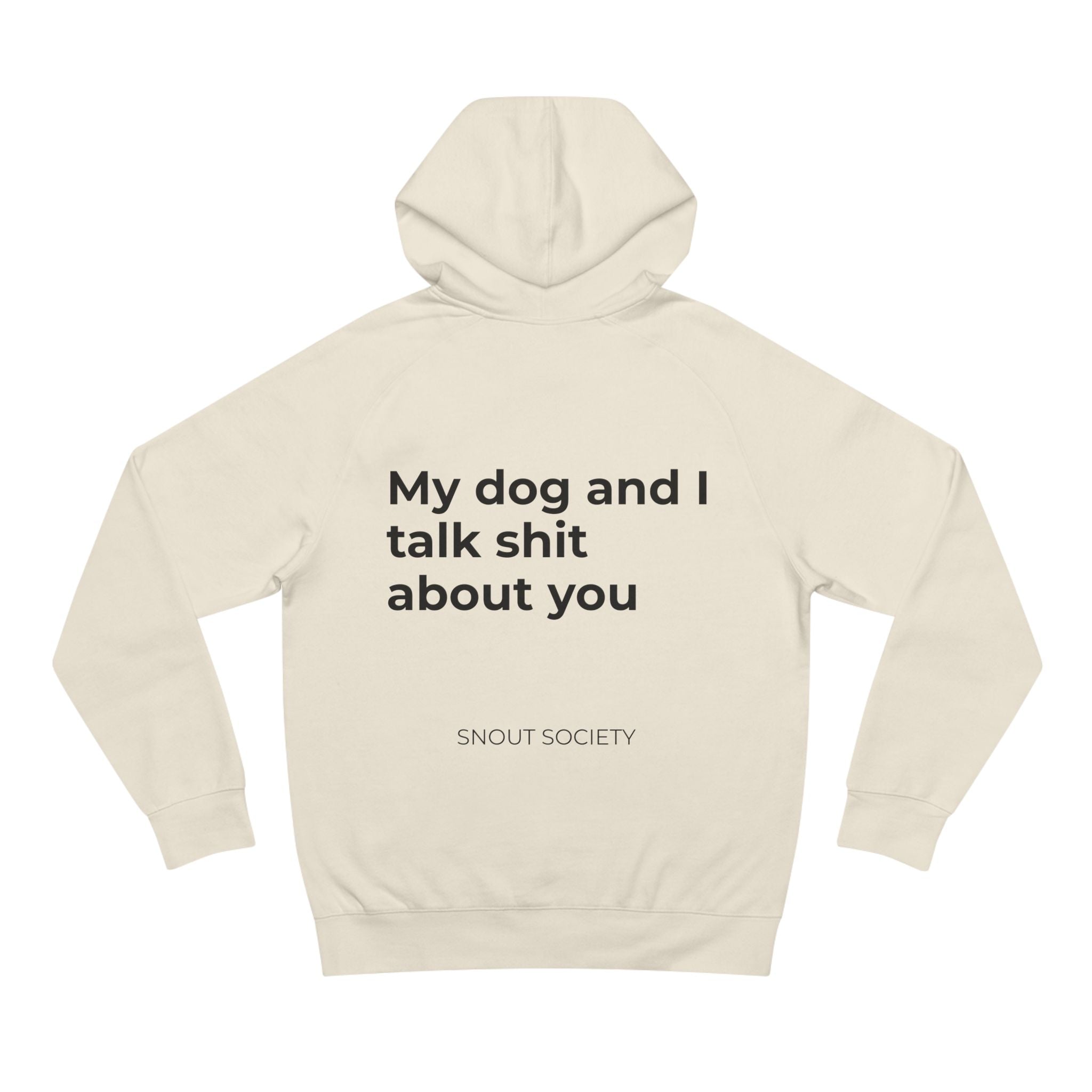 My Dog and I Talk Shit About You -  Unisex Hoodie
